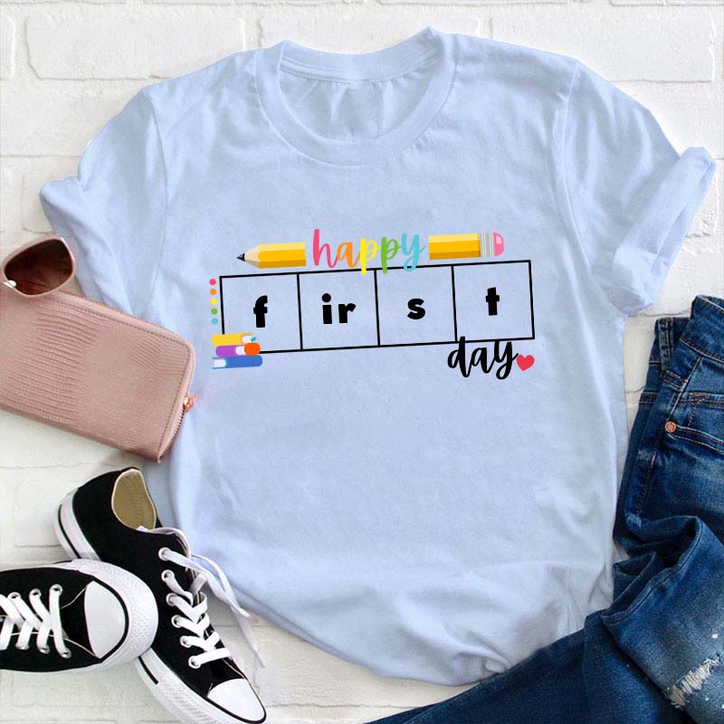 Happy First Day Teacher T-Shirt