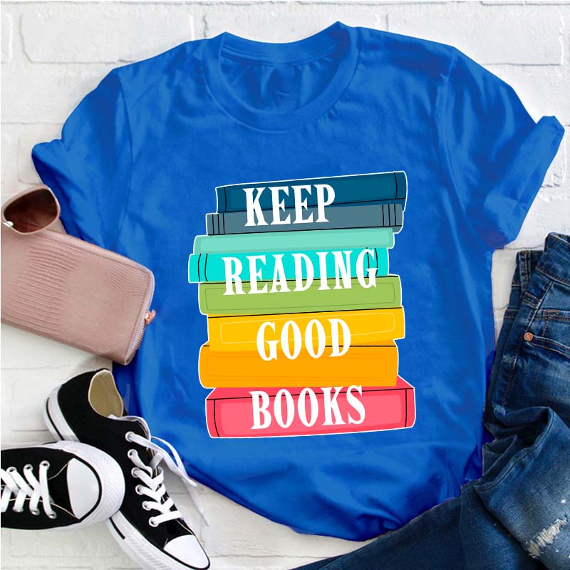 Keep Reading Good Books Teacher T-Shirt