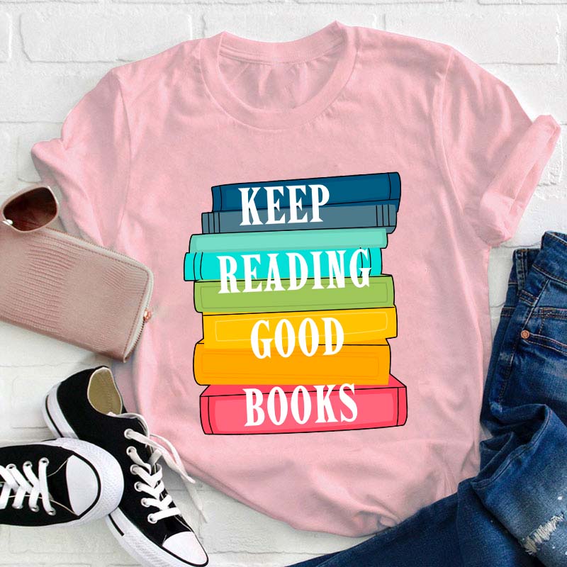 Keep Reading Good Books Teacher T-Shirt