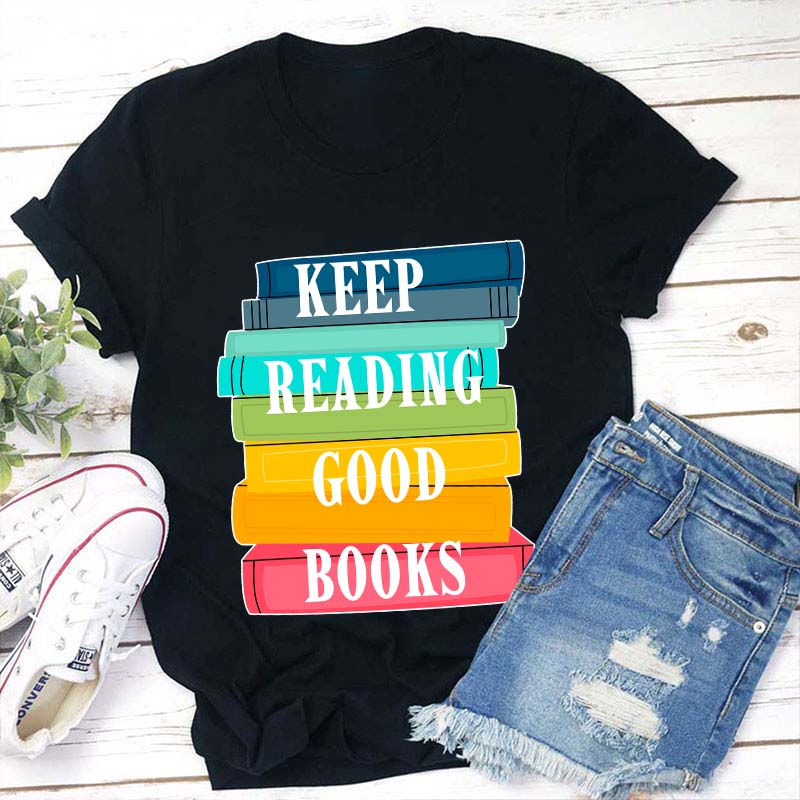 Keep Reading Good Books Teacher T-Shirt