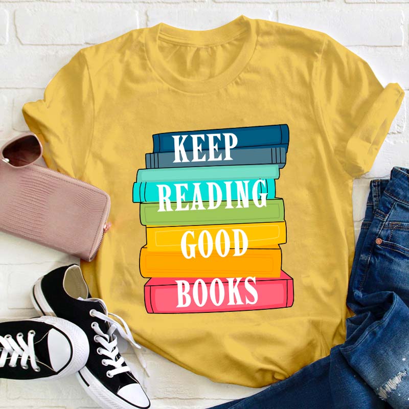 Keep Reading Good Books Teacher T-Shirt