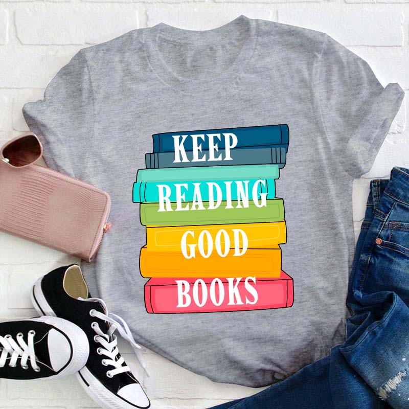 Keep Reading Good Books Teacher T-Shirt