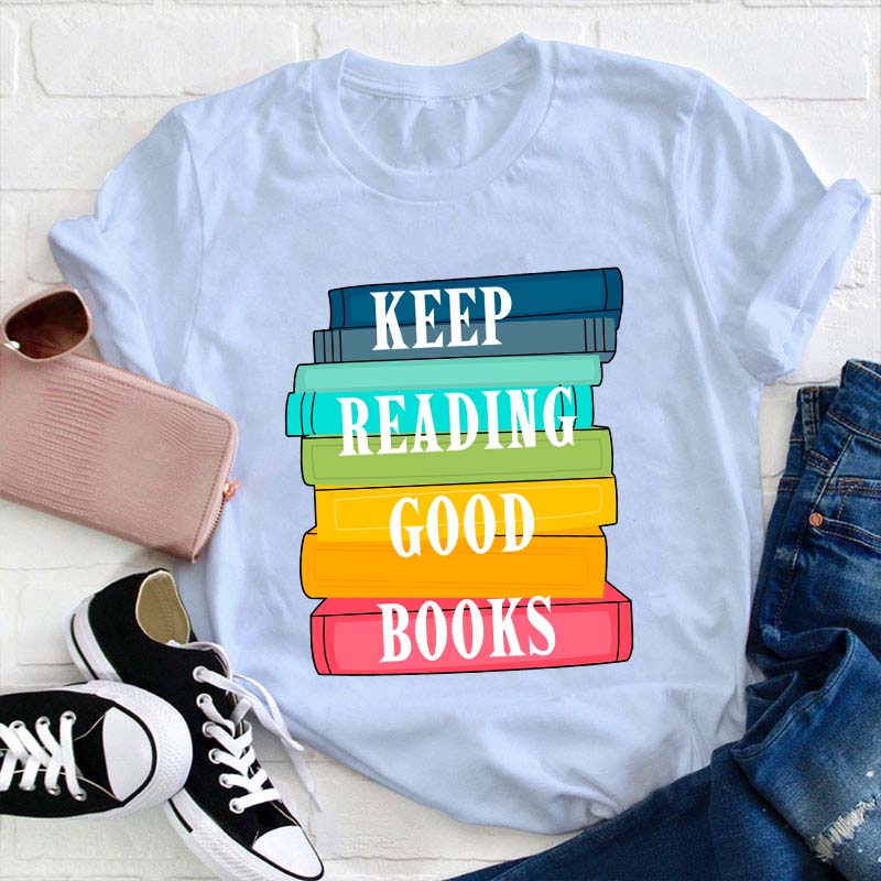 Keep Reading Good Books Teacher T-Shirt