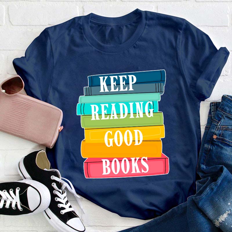 Keep Reading Good Books Teacher T-Shirt