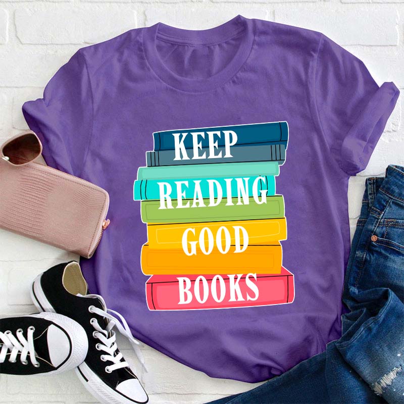 Keep Reading Good Books Teacher T-Shirt