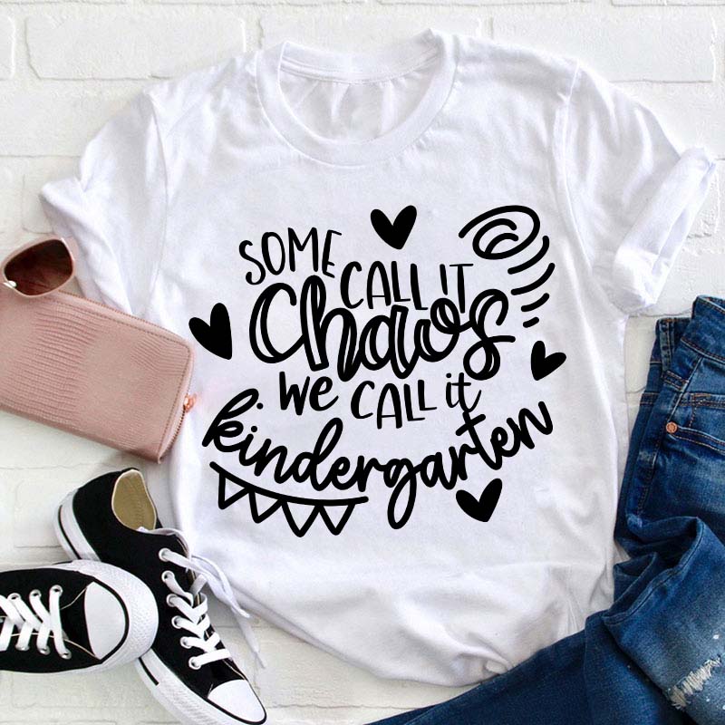 Personalized Grade Some Call It Chaos We Call It Kindergarten Teacher T-Shirt