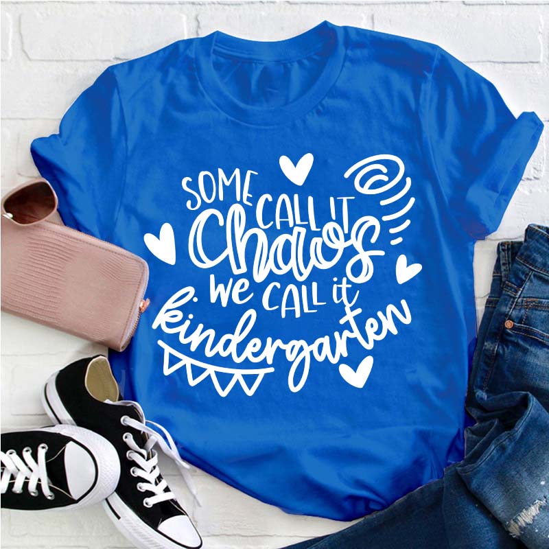 Personalized Grade Some Call It Chaos We Call It Kindergarten Teacher T-Shirt