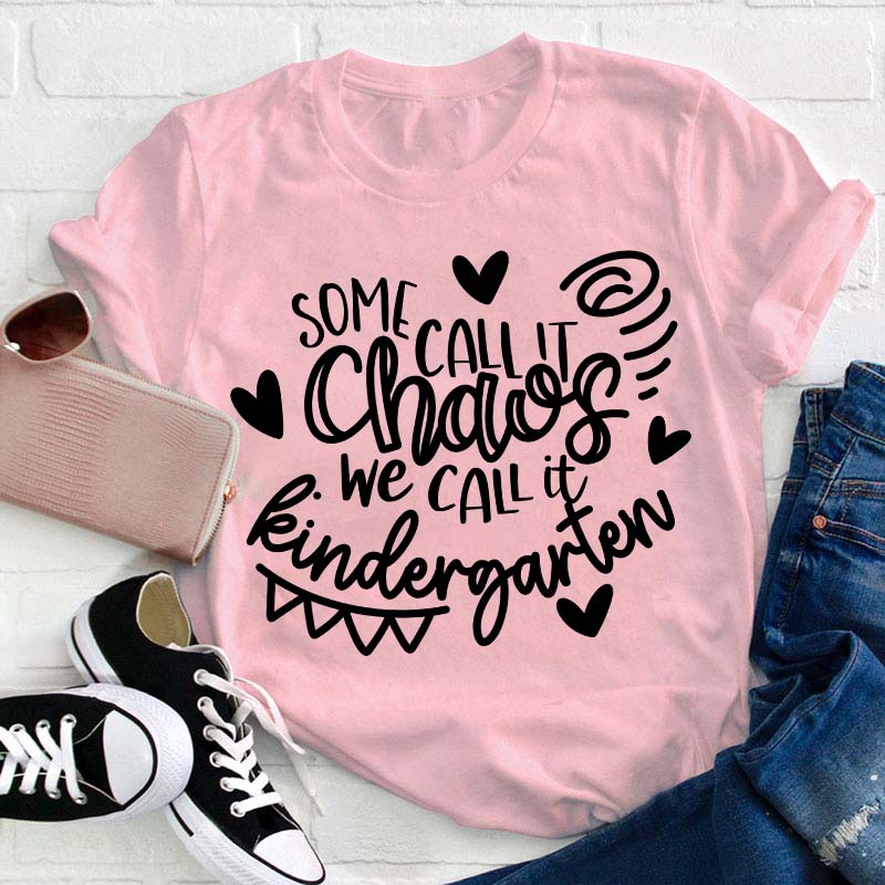 Personalized Grade Some Call It Chaos We Call It Kindergarten Teacher T-Shirt
