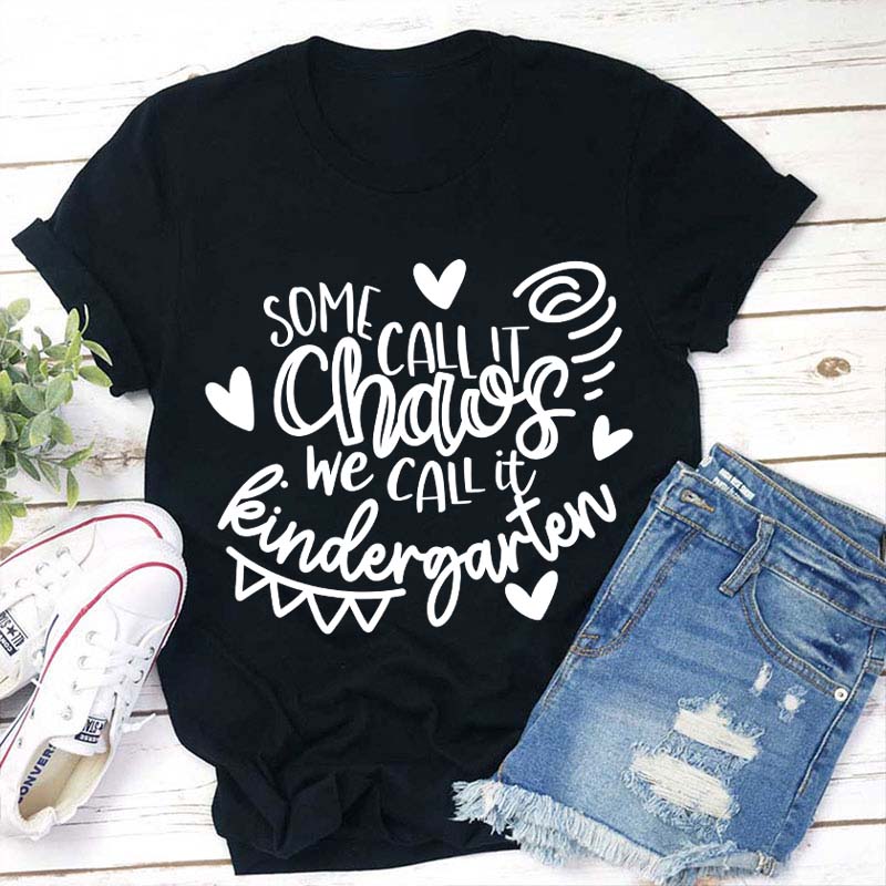 Personalized Grade Some Call It Chaos We Call It Kindergarten Teacher T-Shirt