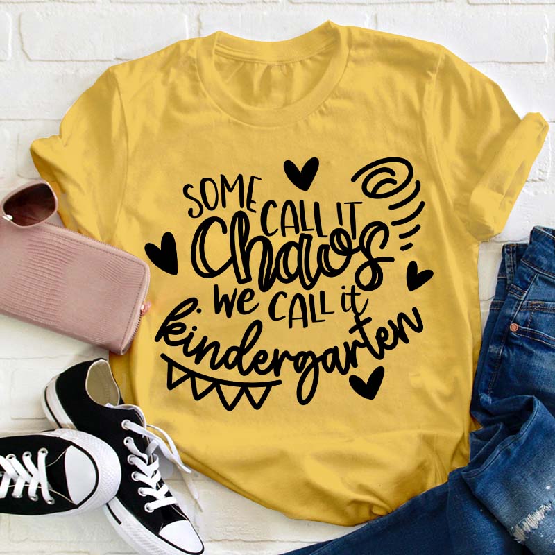 Personalized Grade Some Call It Chaos We Call It Kindergarten Teacher T-Shirt