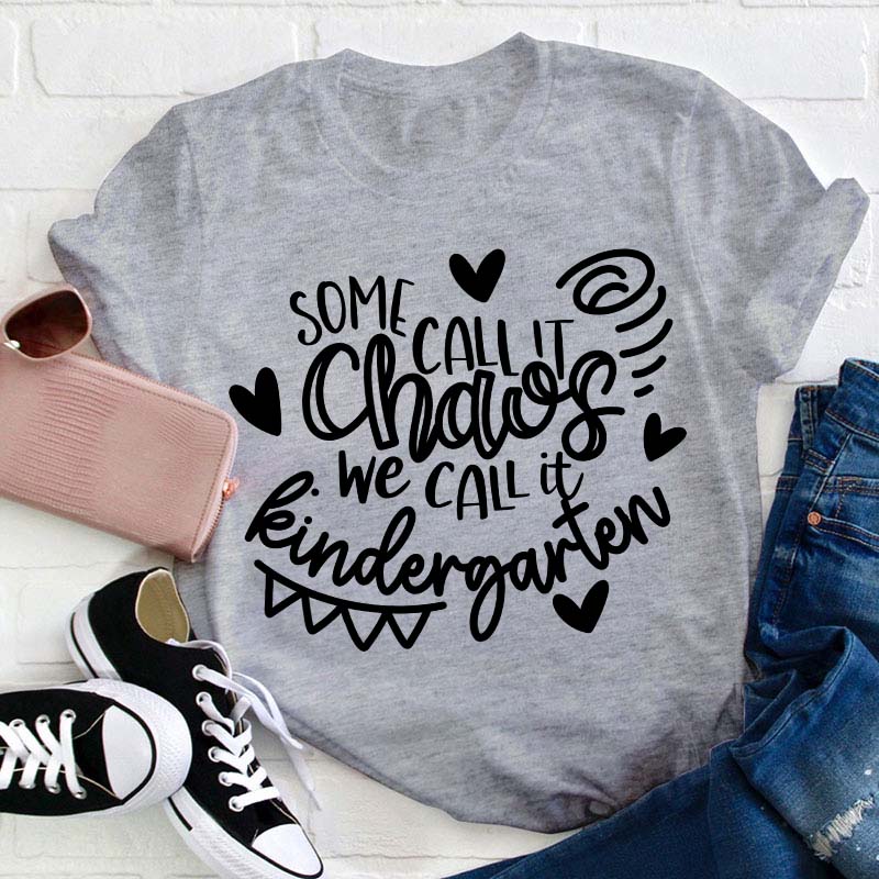 Personalized Grade Some Call It Chaos We Call It Kindergarten Teacher T-Shirt