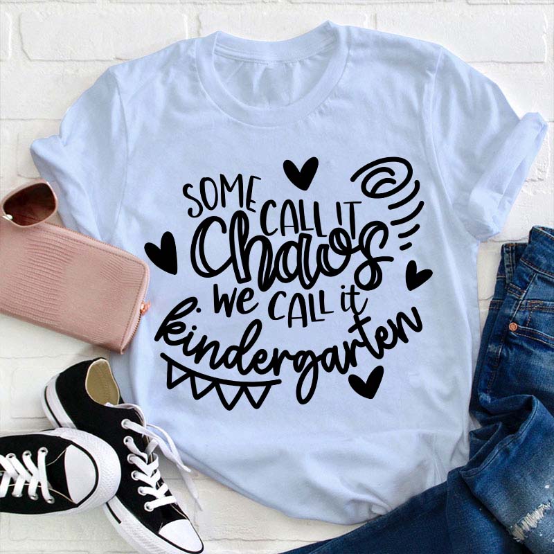 Personalized Grade Some Call It Chaos We Call It Kindergarten Teacher T-Shirt