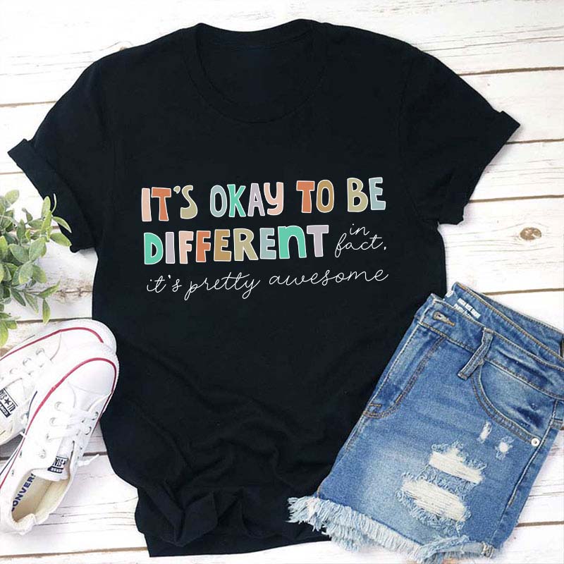 It's Okay To Be Different In Fact Teacher T-Shirt