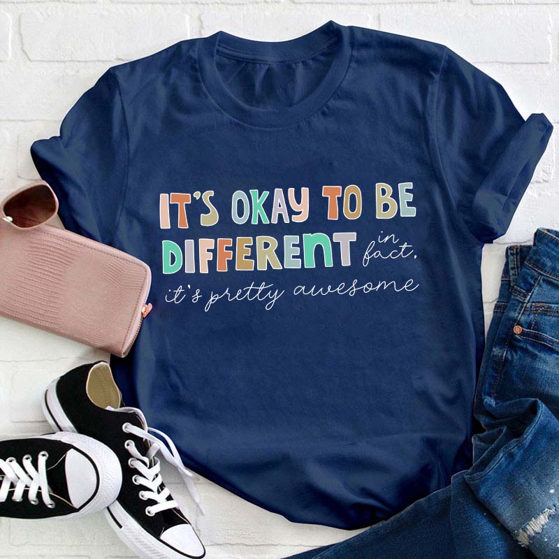 It's Okay To Be Different In Fact Teacher T-Shirt