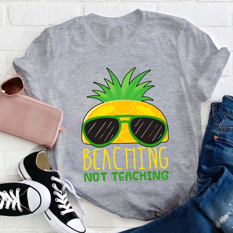 Beaching Not Teaching Teacher T-Shirt