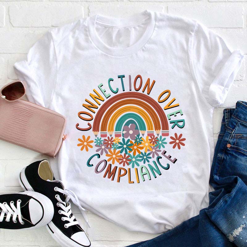 Connection Over Compliance Teacher T-Shirt