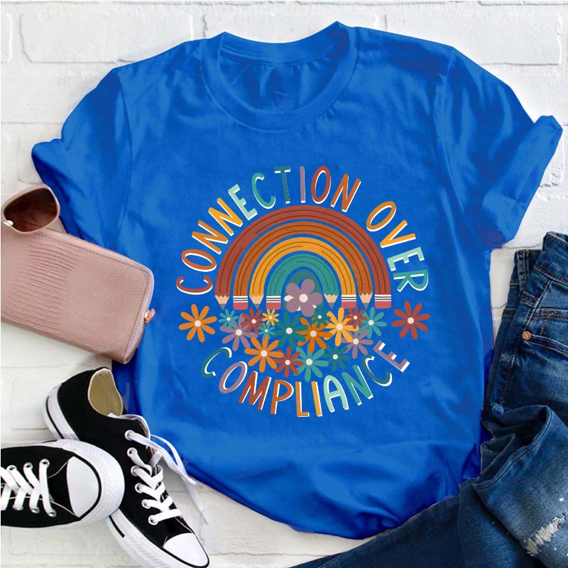 Connection Over Compliance Teacher T-Shirt