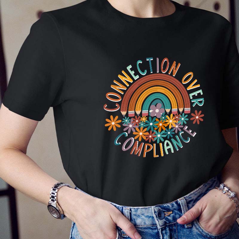 Connection Over Compliance Teacher T-Shirt
