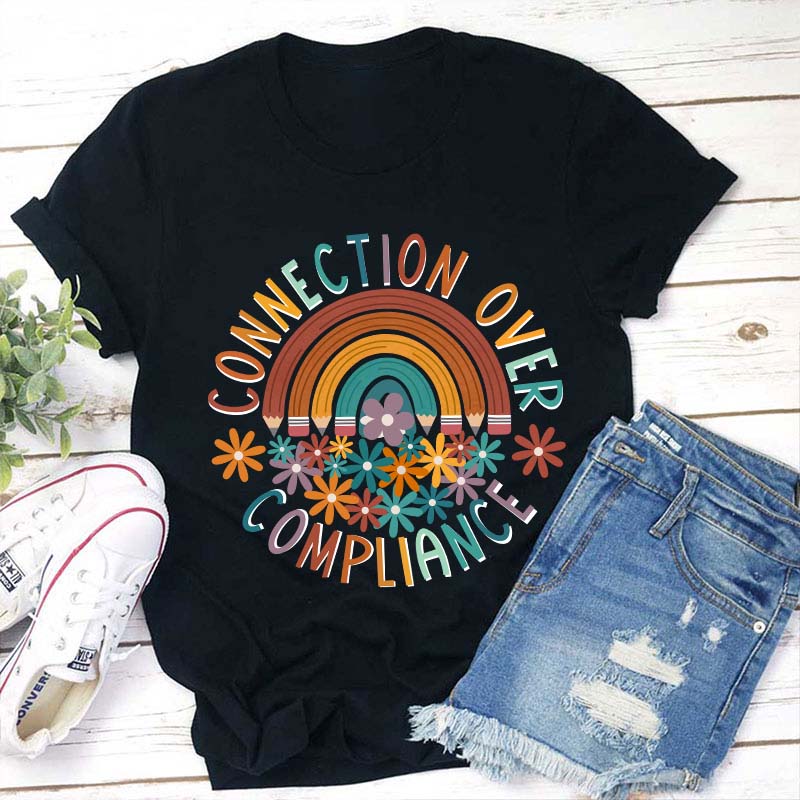 Connection Over Compliance Teacher T-Shirt