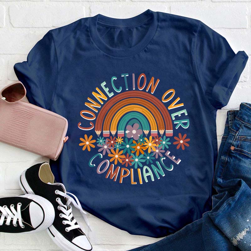 Connection Over Compliance Teacher T-Shirt