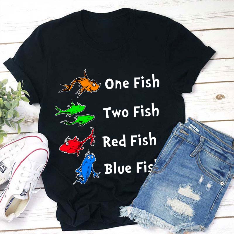 One Fish Two Fish Red Fish Blue Fish Teacher T-Shirt