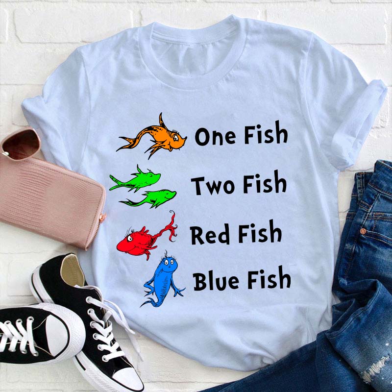 One Fish Two Fish Red Fish Blue Fish Teacher T-Shirt