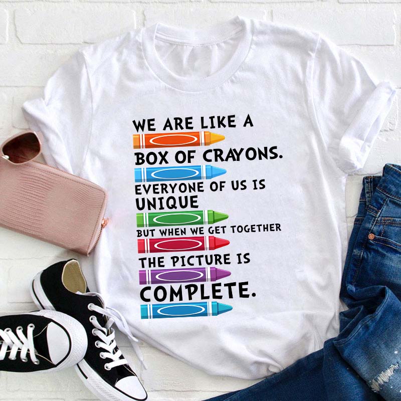 We Are Like A Box Of Crayons Everyone Of Us Is Unique Teacher T-Shirt