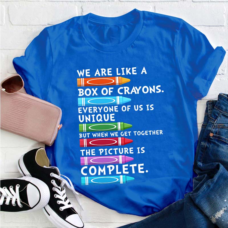We Are Like A Box Of Crayons Everyone Of Us Is Unique Teacher T-Shirt