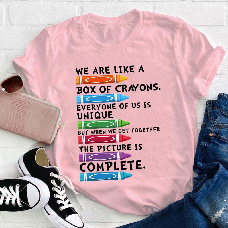 We Are Like A Box Of Crayons Everyone Of Us Is Unique Teacher T-Shirt