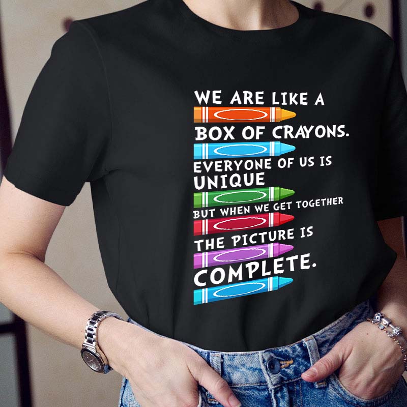 We Are Like A Box Of Crayons Everyone Of Us Is Unique Teacher T-Shirt