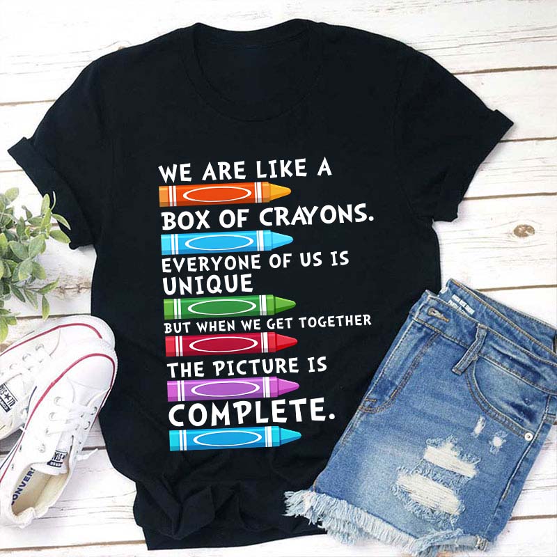 We Are Like A Box Of Crayons Everyone Of Us Is Unique Teacher T-Shirt