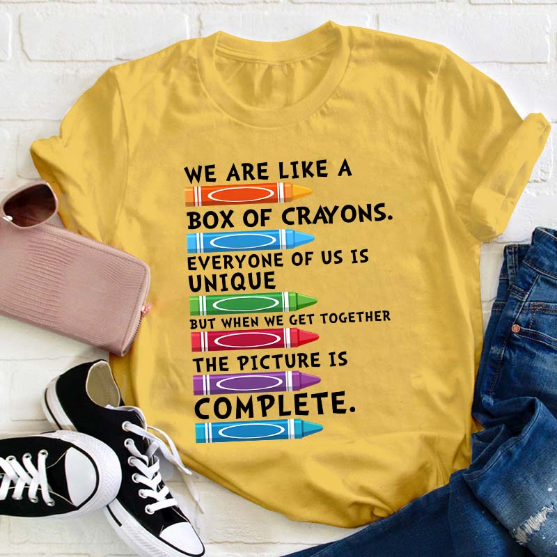 We Are Like A Box Of Crayons Everyone Of Us Is Unique Teacher T-Shirt