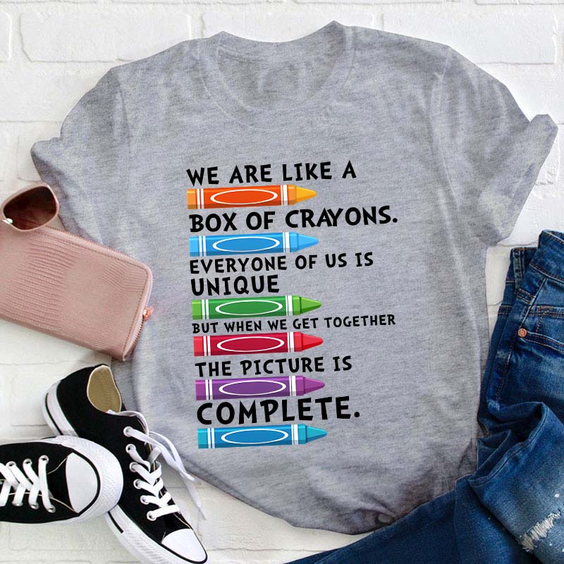 We Are Like A Box Of Crayons Everyone Of Us Is Unique Teacher T-Shirt