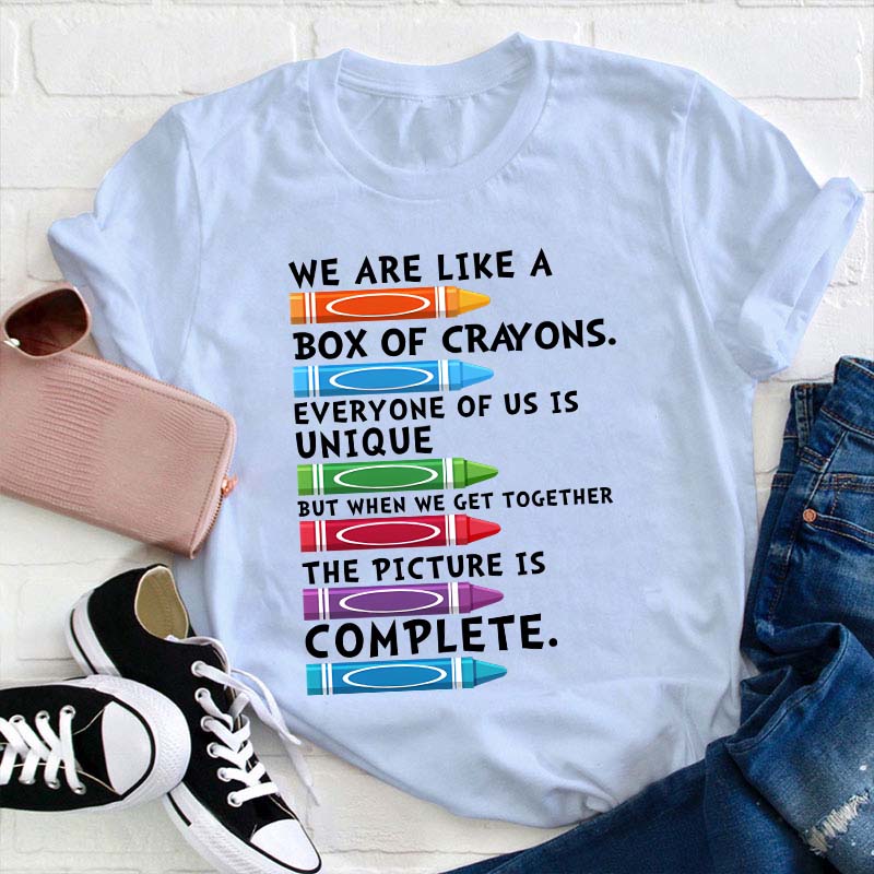 We Are Like A Box Of Crayons Everyone Of Us Is Unique Teacher T-Shirt