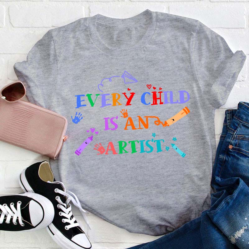 Every Child Is An Artist Teacher T-Shirt