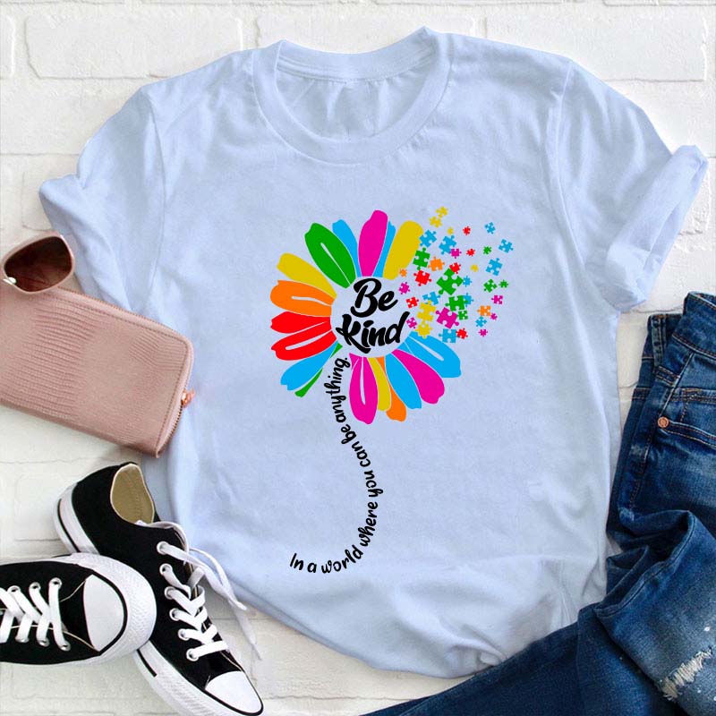 Be Kind In A Word Where You Can Be Anything Teacher T-Shirt