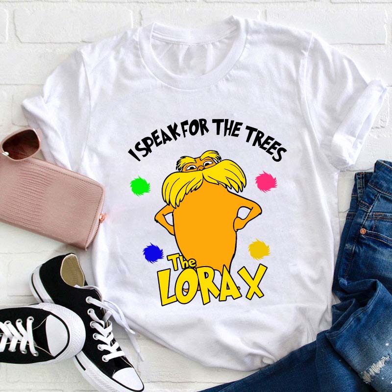 I Speak For The Trees Teacher T-Shirt