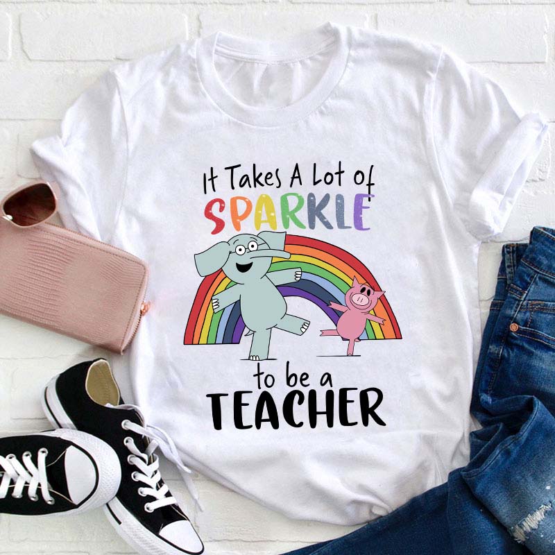 It Takes A Lot Of Sparkle To Be A Teacher T-Shirt