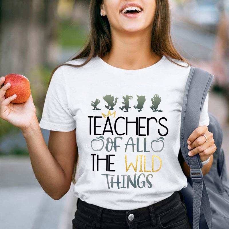 Teachers Of All The Wild Things T-Shirt
