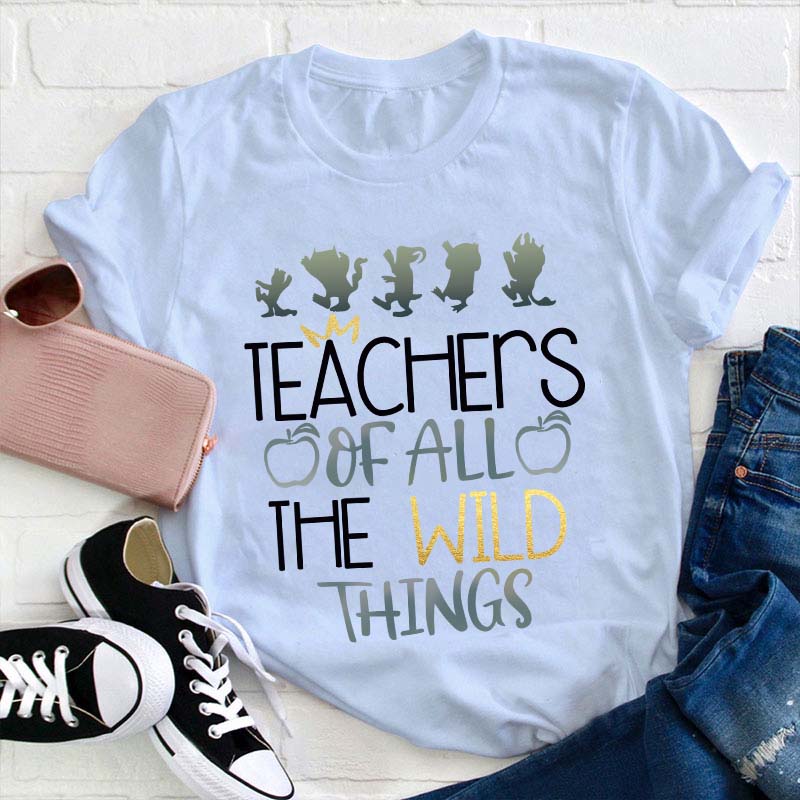 Teachers Of All The Wild Things T-Shirt