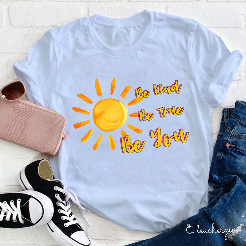 Be True Be Kind Be You Teacher T-Shirt
