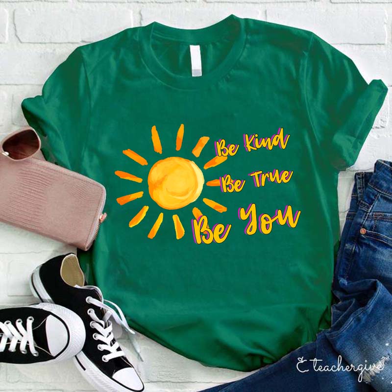Be True Be Kind Be You Teacher T-Shirt