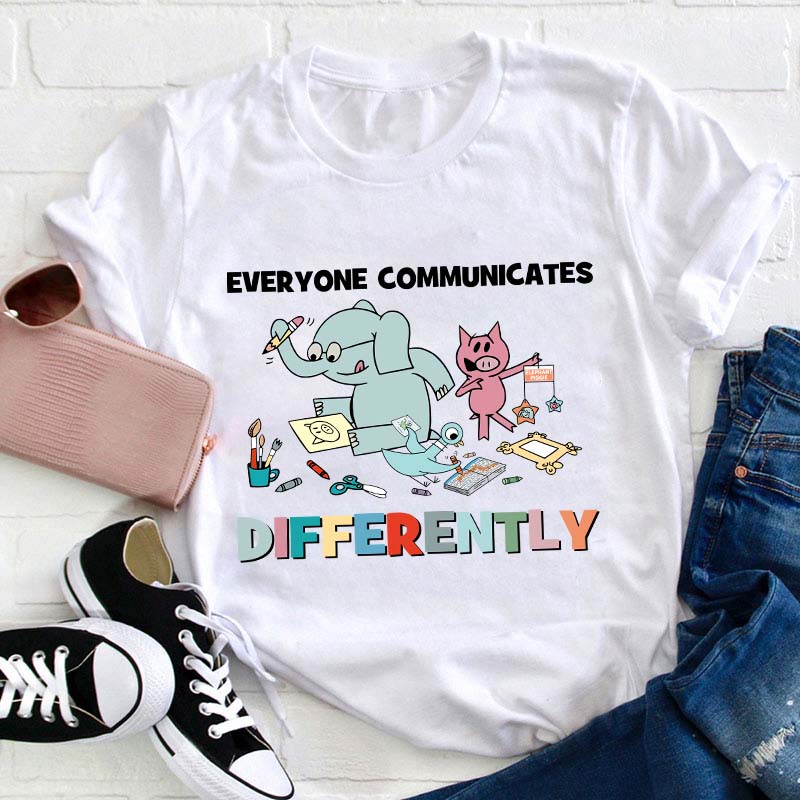 Everyone Communicates Differently Teacher T-Shirt