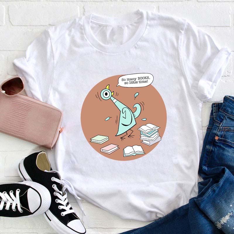 So Many Books So Little Time Teacher T-Shirt