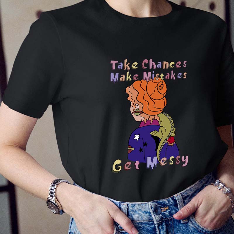 Teacher Take Chance Make Mistakes Get Messy T-Shirt