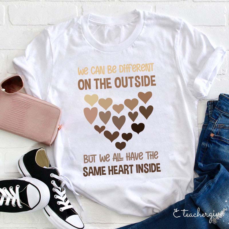 We Can Be Different On The Outside But We All Have The Same Heart Inside Teacher T-Shirt