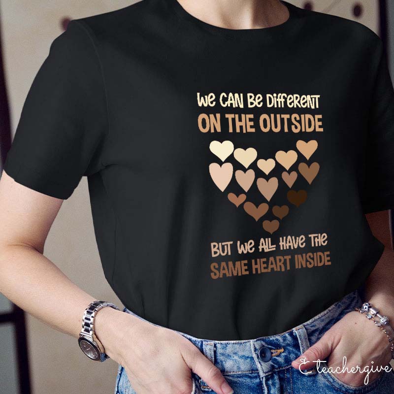 We Can Be Different On The Outside But We All Have The Same Heart Inside Teacher T-Shirt