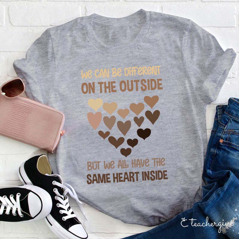 We Can Be Different On The Outside But We All Have The Same Heart Inside Teacher T-Shirt