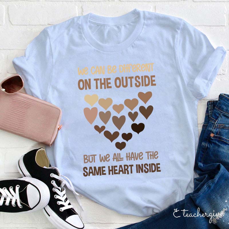 We Can Be Different On The Outside But We All Have The Same Heart Inside Teacher T-Shirt