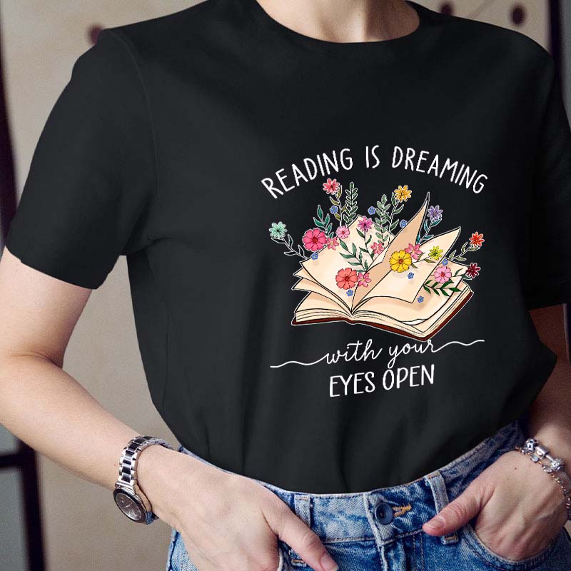 Reading Is Dreaming With Your Eyes Open Teacher T-Shirt